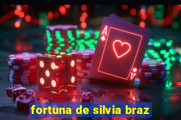 fortuna de silvia braz